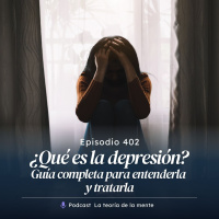 ¿Qué es la depresión? Guía completa para entenderla y tratarla (repos) Cap 402