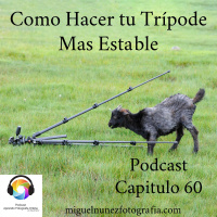 Como Hacer Mas Estable tu Trípode -Capítulo 60 Podcast-