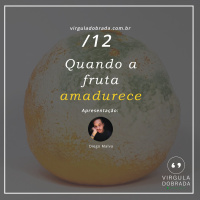 #12 – Quando a Fruta Amadurece