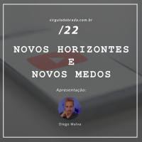 22 – Novos Horizontes e Novos Medos
