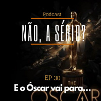 Ep30 E o Óscar vai para