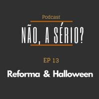 Ep13 Reforma amp Halloween