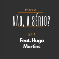 Ep6 Feat. Hugo Martins