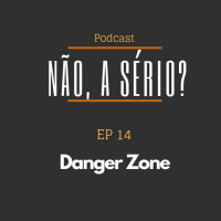 Ep14 Danger Zone
