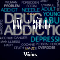 Ep23 Vícios