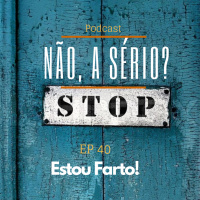 Ep40 Estou Farto!