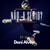 Ep38 Dani Alves