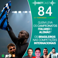 Betcast 84 - Os disputados campeonatos alemão e italiano