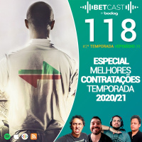 Betcast 118 - As melhores contratações da Temporada 2020/21