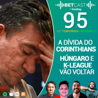 Betcast 95 - Corinthians está devendo 750 milhões