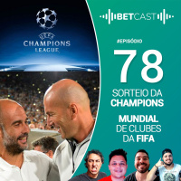 Betcast 78 - Sorteio da Champions e Mundial de Clubes da FIFA