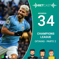 BetCast Ep.34 - Champions League - Oitavas de Final (Parte 2)