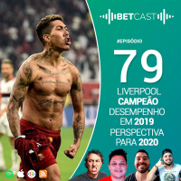 Betcast 79 - Liverpool Campeão, Desempenho em 2019 e Perspectiva para 2020