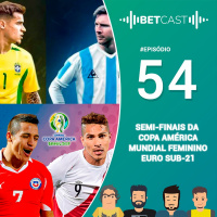 BetCast Ep.54 - Semi da Copa América: Brasil x Argentina, Copa do Mundo Feminino e Euro Sub21