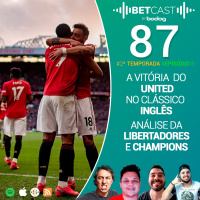 Betcast 87 - A vitória do Manchester United no clássico inglês