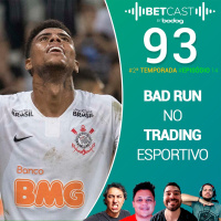 Betcast 93 - Bad Run no Trade Esportivo