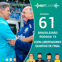 Betcast 61 - Brasileirão Rodada 16 e Quartas de Final da Copa Libertadores