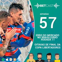 BetCast 57 - Erro no mercado do Brasileirão Rodada 11 e Oitavas de Final da Copa Libertadores
