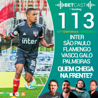 Betcast 113 - Inter, São Paulo, Flamengo, Vasco, Palmeiras e Galo - Quem chega na frente?