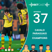 BetCast Ep.37 - Cavalo Paraguaio e Champions League
