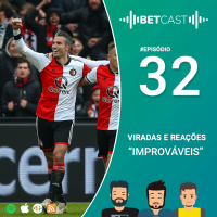 BetCast Ep.32 - Viradas e Reações Improváveis da Semana