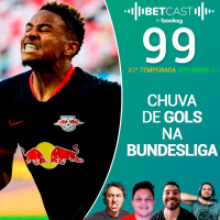 Betcast 99 - Chuva de gols na Alemanha