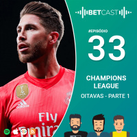BetCast Ep.33 - Champions League - Oitavas de Final (Parte 1)
