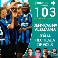Betcast 103 - Itália lotada de gols