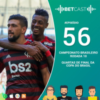BetCast 56 - Rodada 10 do Brasileirão e jogos de volta das Quartas da Copa do Brasil