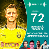 Betcast 72 - Brasileirão Rodada 30 e UEFA Champions League
