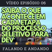 [ Falando e Andando ] - 06 - SAIBA O QUE ACONTECE EM CADA ETAPA DO PROCESSO SELETIVO PARA DEV