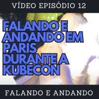 [ Falando e Andando ] - 12 - FALANDO E ANDANDO EM PARIS DURANTE A KUBECON