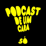 Podcast De Um Cara Só!