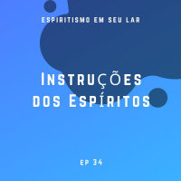 #34 - Instruções dos Espíritos