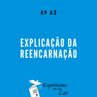#63 - Explicação da Reencarnação