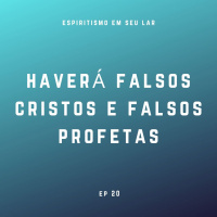 #20 - Haverá falsos cristos e falsos profetas