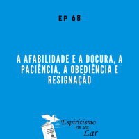 #68 - A afabilidade e a doçura, a paciência, a obediência e resignação