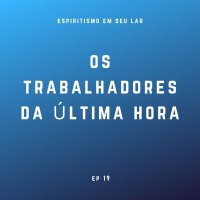 #19 - Os trabalhadores da última hora