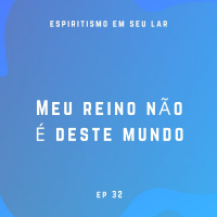 #32 - Meu reino não é deste mundo
