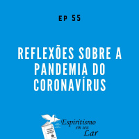 #55 - Reflexões sobre a pandemia do coronavírus