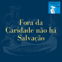 #14 - Fora da Caridade Não Há Salvação
