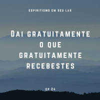 #24 - Dai gratuitamente o que gratuitamente recebestes