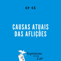 #45 - Causas atuais das aflições 