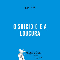 #49 - O suicídio e a loucura