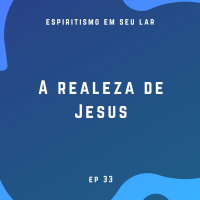 #33 - A realeza de Jesus