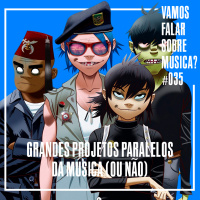 VFSM #035 - Grandes Projetos Paralelos da Música (Ou Não)