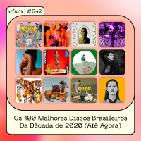 VFSM #342 – Os 100 Melhores Discos Brasileiros Da Década De 2020 (Até Agora)