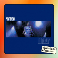Clássicos VFSM #111 - Portishead: Dummy