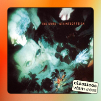 Clássicos VFSM #088 - The Cure: Disintegration