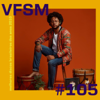 VFSM #105 - Melhores Discos Brasileiros dos Anos 2010 